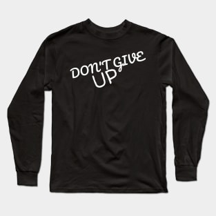 Don't give up T-shirt Long Sleeve T-Shirt